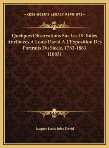 Quelques Observations Sur Les 19 Toiles Attribuees A Louis David A L'Exposition Des Portraits Du Siecle, 1783-1883 (1883)