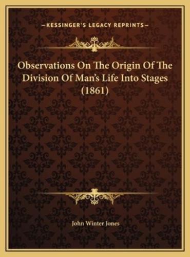 Observations On The Origin Of The Division Of Man's Life Into Stages (1861)