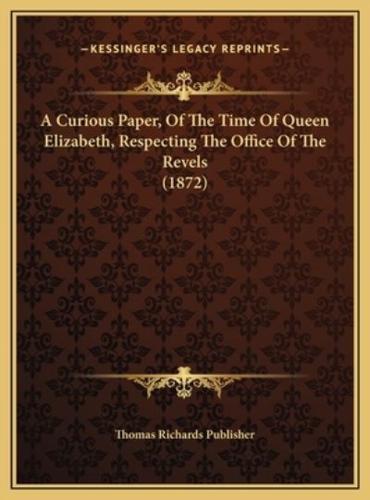 A Curious Paper, Of The Time Of Queen Elizabeth, Respecting The Office Of The Revels (1872)