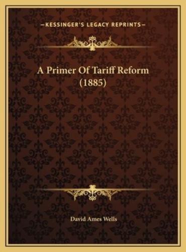 A Primer Of Tariff Reform (1885)