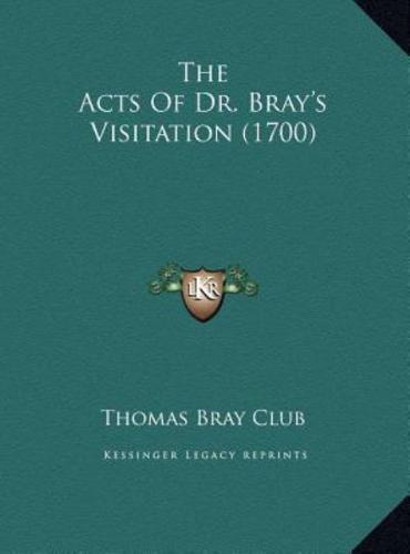 The Acts Of Dr. Bray's Visitation (1700)