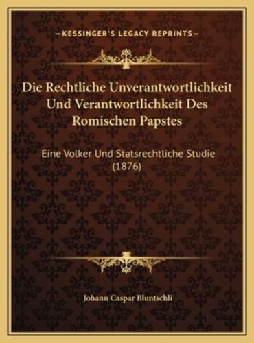 Die Rechtliche Unverantwortlichkeit Und Verantwortlichkeit Des Romischen Papstes