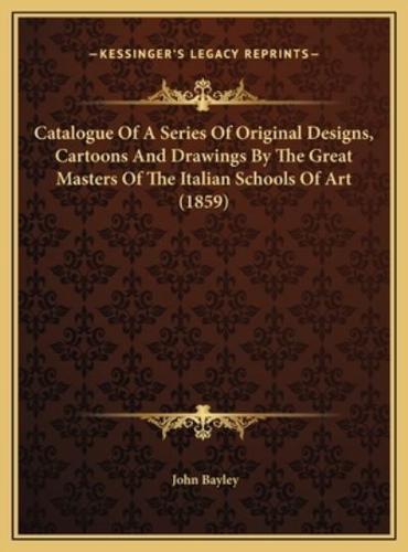 Catalogue Of A Series Of Original Designs, Cartoons And Drawings By The Great Masters Of The Italian Schools Of Art (1859)