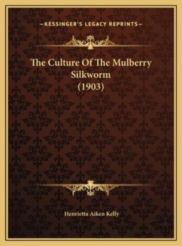 The Culture Of The Mulberry Silkworm (1903)