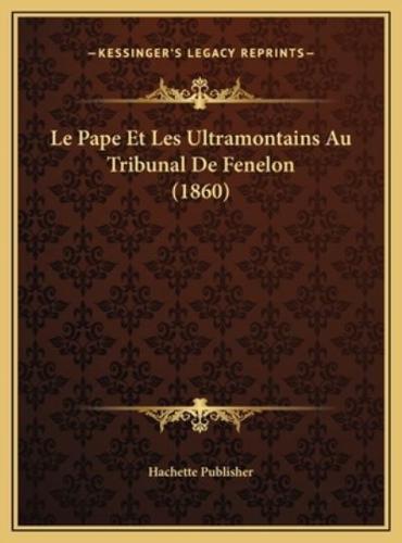 Le Pape Et Les Ultramontains Au Tribunal De Fenelon (1860)