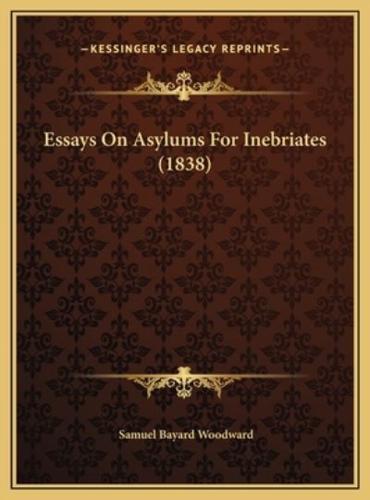 Essays On Asylums For Inebriates (1838)