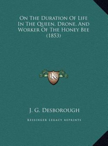 On The Duration Of Life In The Queen, Drone, And Worker Of The Honey Bee (1853)
