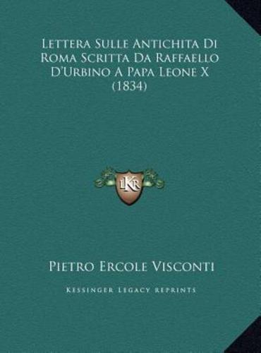 Lettera Sulle Antichita Di Roma Scritta Da Raffaello D'Urbino A Papa Leone X (1834)
