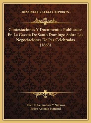 Contestaciones Y Documentos Publicados En La Gaceta De Santo Domingo Sobre Las Negociaciones De Paz Celebradas (1865)