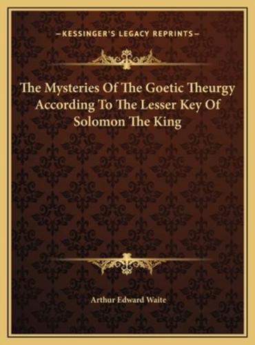 The Mysteries Of The Goetic Theurgy According To The Lesser Key Of Solomon The King
