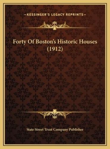 Forty Of Boston's Historic Houses (1912)