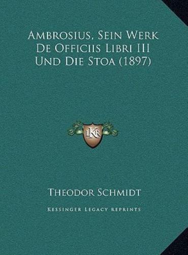 Ambrosius, Sein Werk De Officiis Libri III Und Die Stoa (1897)