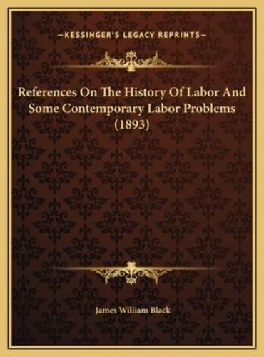 References On The History Of Labor And Some Contemporary Labor Problems (1893)
