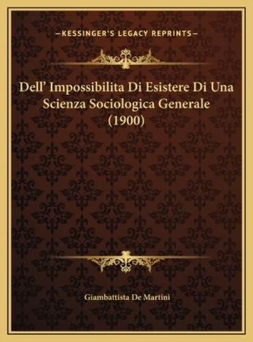 Dell' Impossibilita Di Esistere Di Una Scienza Sociologica Generale (1900)