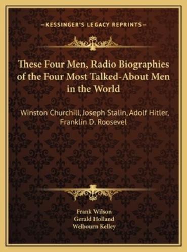 These Four Men, Radio Biographies of the Four Most Talked-About Men in the World