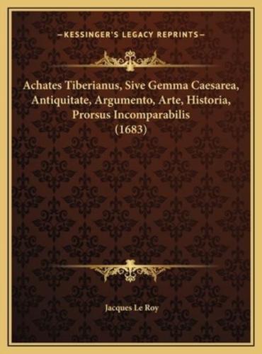 Achates Tiberianus, Sive Gemma Caesarea, Antiquitate, Argumento, Arte, Historia, Prorsus Incomparabilis (1683)