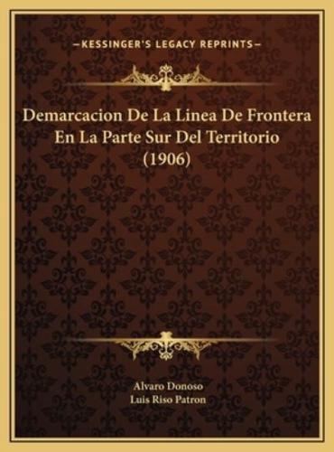 Demarcacion De La Linea De Frontera En La Parte Sur Del Territorio (1906)