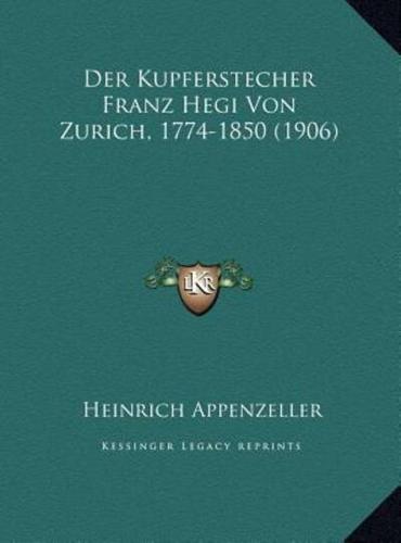 Der Kupferstecher Franz Hegi Von Zurich, 1774-1850 (1906)