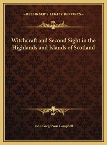 Witchcraft and Second Sight in the Highlands and Islands of Scotland