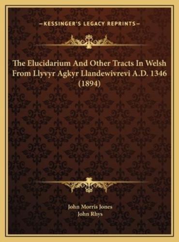 The Elucidarium And Other Tracts In Welsh From Llyvyr Agkyr Llandewivrevi A.D. 1346 (1894)