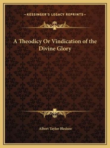 A Theodicy Or Vindication of the Divine Glory