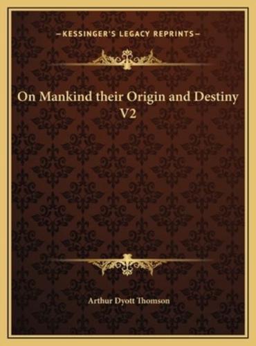 On Mankind Their Origin and Destiny V2