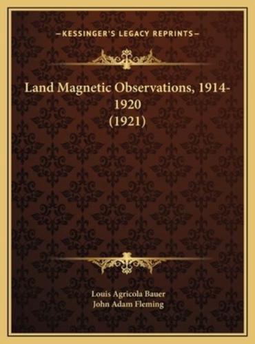 Land Magnetic Observations, 1914-1920 (1921)