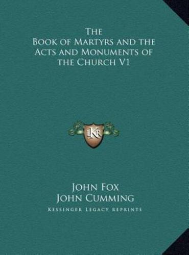 The Book of Martyrs and the Acts and Monuments of the Church V1