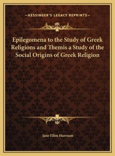 Epilegomena to the Study of Greek Religions and Themis a Study of the Social Origins of Greek Religion
