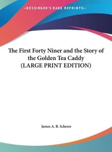 The First Forty Niner and the Story of the Golden Tea Caddy (LARGE PRINT EDITION)