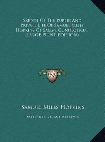 Sketch of the Public and Private Life of Samuel Miles Hopkins of Salem, Connecticut