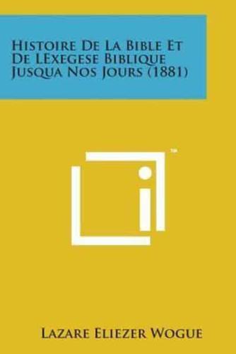 Histoire De La Bible Et De Lexegese Biblique Jusqua Nos Jours (1881)