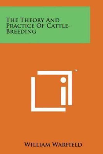 The Theory and Practice of Cattle-Breeding