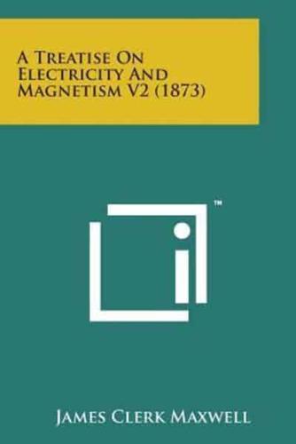 A Treatise on Electricity and Magnetism V2 (1873)