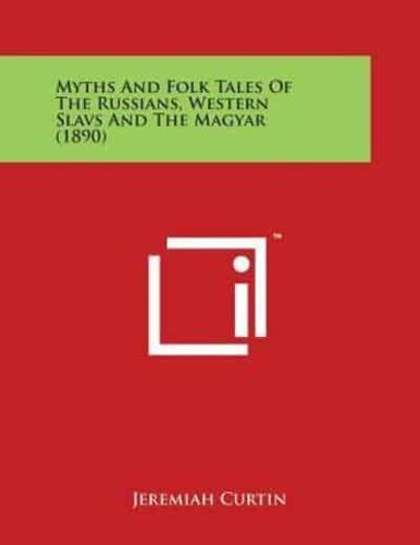 Myths and Folk Tales of the Russians, Western Slavs and the Magyar (1890)