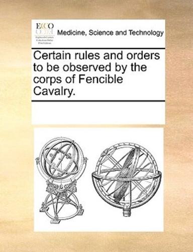 Certain rules and orders to be observed by the corps of Fencible Cavalry.