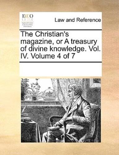 The Christian's magazine, or A treasury of divine knowledge. Vol. IV.  Volume 4 of 7