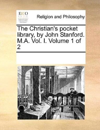The Christian's pocket library, by John Stanford. M.A. Vol. I.  Volume 1 of 2