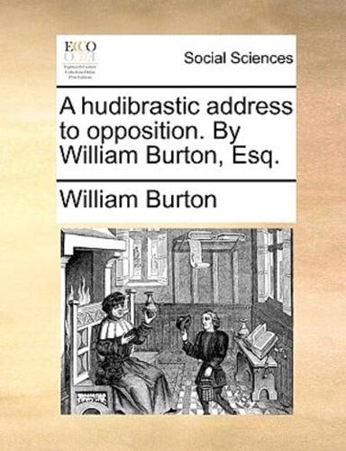 A hudibrastic address to opposition. By William Burton, Esq.