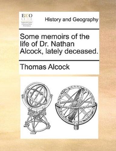 Some memoirs of the life of Dr. Nathan Alcock, lately deceased.