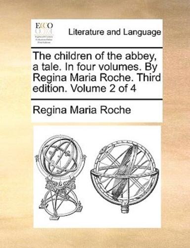 The children of the abbey, a tale. In four volumes. By Regina Maria Roche. Third edition. Volume 2 of 4