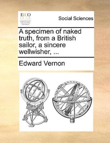 A specimen of naked truth, from a British sailor, a sincere wellwisher, ...