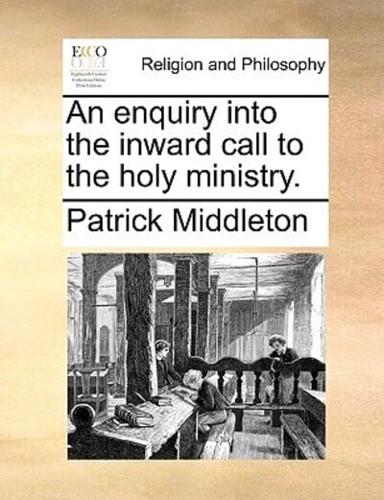 An enquiry into the inward call to the holy ministry.
