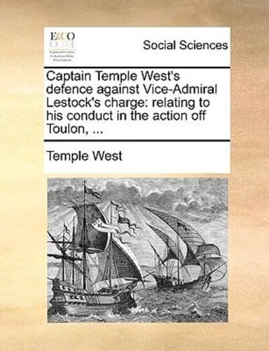 Captain Temple West's defence against Vice-Admiral Lestock's charge: relating to his conduct in the action off Toulon, ...