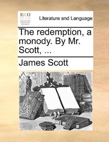The redemption, a monody. By Mr. Scott, ...