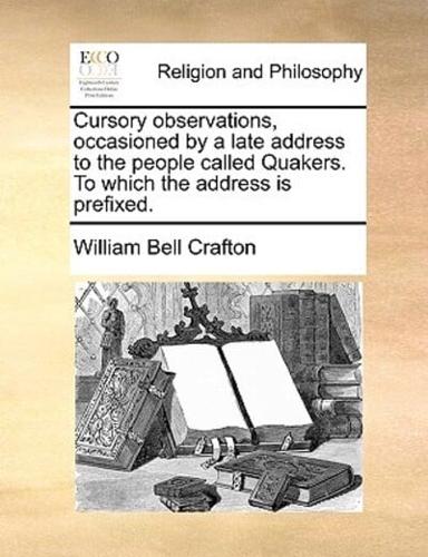 Cursory observations, occasioned by a late address to the people called Quakers. To which the address is prefixed.