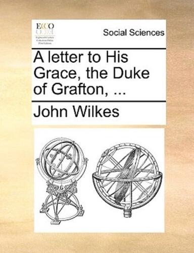 A letter to His Grace, the Duke of Grafton, ...