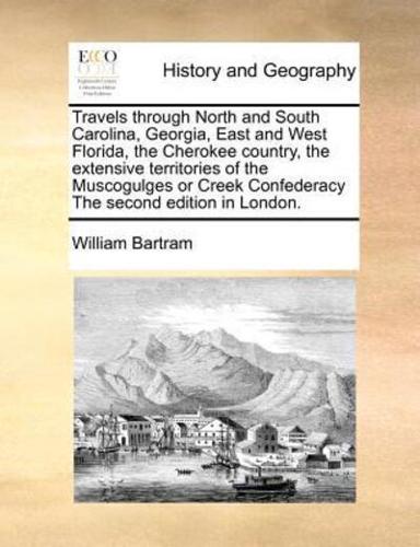 Travels through North and South Carolina, Georgia, East and West Florida, the Cherokee country, the extensive territories of the Muscogulges or Creek Confederacy The second edition in London.