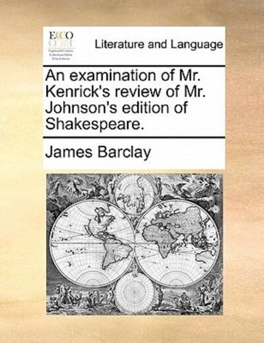 An examination of Mr. Kenrick's review of Mr. Johnson's edition of Shakespeare.