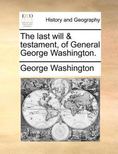 The last will & testament, of General George Washington.